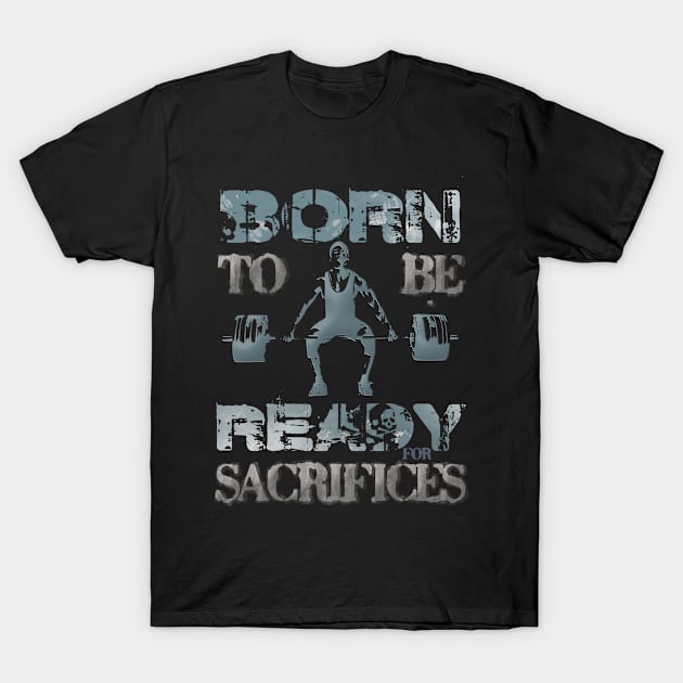 Born to be ready for sacrifices T-Shirt by FlyingWhale369